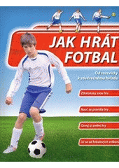 kniha Jak hrát fotbal od rozcvičky k závěrečnému hvizdu, Svojtka & Co. 2012