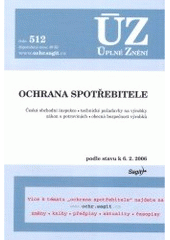 kniha Ochrana spotřebitele Česká obchodní inspekce, technické požadavky na výrobky, zákon o potravinách, obecná bezpečnost výrobků : podle stavu k 6.2.2006, Sagit 2006