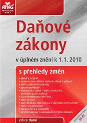 kniha Daňové zákony v úplném znění k 1.1.2010 : s přehledy změn : daně z příjmů, rezervy pro zjištění základu daně z příjmů, daň z přidané hodnoty, spotřební daně, ekologické daně - daň z elektřiny, pevných paliv a plynů, o povinném značení lihu--, daň silniční, daň dědická,, Anag 2010