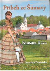 kniha Příběh ze Šumavy Kněžna Káča - z minulosti pošumavského kraje, Lamberská stezka 2016