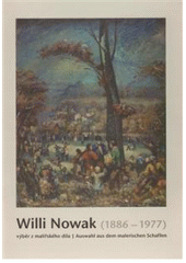 kniha Willi Nowak (1886-1977) výběr z malířského díla : Galerie výtvarného umění v Chebu, 7. června - 5. srpna 2007 = Auswahl aus dem malerischen Schaffen : Galerie der Bildenden Kunst in Cheb : 7. Juni - 5. August 2007, Galerie výtvarného umění v Chebu 2007