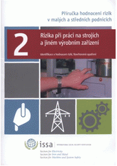 kniha Příručka pro hodnocení rizik v malých a středních podnicích. 2, - Rizika při práci na strojích a jiných výrobních zařízení : identifikace a hodnocení rizik : navrhovaná opatření, VÚBP 2011