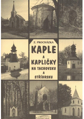 kniha Kaple a kapličky na Tachovsku a Stříbrsku, Pro Plzeňský kraj vydalo Nakladatelství Českého lesa 2008