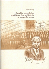 kniha Aspekty reprodukce Janáčkovy sborové tvorby pro mužské sbory, Univerzita Palackého v Olomouci 2004