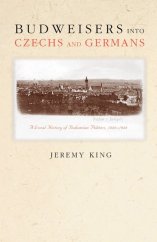 kniha Budweisers into Czechs and Germans A Local History of Bohemian Politics, 1848-1948, Princeton University Press 2002