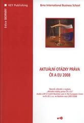 kniha Aktuální otázky práva ČR a EU 2008 sborník referátů z modulu "Aktuální otázky práva ČR a EU" studia LLM in Czech Business Law in the European Union na B.I.B.S. a.s. ve školním roce 2007/2008, Key Publishing 2008