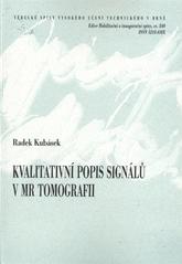 kniha Kvalitativní popis signálů v MR tomografii = Signal quality description in MR tomography : teze habilitační práce v oboru Teoretická elektrotechnika, VUTIUM 2010