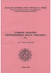 kniha Vybrané problémy mezinárodního práva veřejného IV., Policejní akademie České republiky v Praze 2009