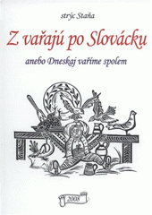 kniha Z vařajú po Slovácku, anebo, Dneskaj vaříme spolem, Stanislav Krátký 2008