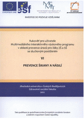 kniha Rukověť pro uživatele Multimediálního interaktivního výukového programu v oblasti prevence úrazů pro žáky ZŠ a SŠ se sluchovým postižením. VI, - Prevence šikany a násilí, Jihočeská univerzita, Zdravotně sociální fakulta 2012