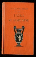 kniha Láska ve starověku milostné episody z klasického Říma podle Ovidia, Tibulla, Lucretia a Propertia, Alois Hynek 1928