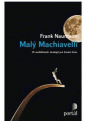 kniha Malý Machiavelli 15 osvědčených strategií pro životní krize, Portál 2011