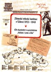 kniha Německé vědecké instituce v Liberci 1923 –1945 Od vlastivědy k nacistickému bádání o zemi a lidu, Masarykův ústav a Archiv AV ČR 2015