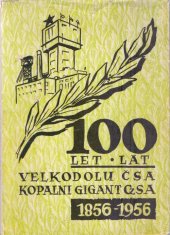 kniha 100 let velkodolu Čs. armády v Karviné = 100 lat kopalni gigant Čs. armáda w Karviné : vydáno ke Dni horníků 1956 : [sborník k oslavám stého výročí založení, Závodní výbor ROH Velkodolu Čs. armáda 1956