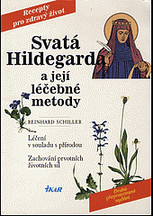kniha Svatá Hildegarda a její léčebné metody léčení v souladu s přírodou : zachování prvotních životních sil, Ikar 1998