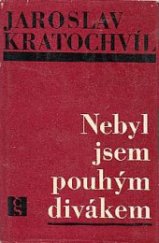 kniha Nebyl jsem pouhým divákem, Československý spisovatel 1966