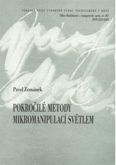 kniha Pokročilé metody mikromanipulací světlem = Advanced methods of micromanipulations by light : teze přednášky k profesorskému jmenovacímu řízení v oboru Aplikovaná fyzika, VUTIUM 2008