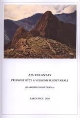 kniha Apu Ollantay přísnost otce a velkomyslnost krále : (staroperuánské drama), Stálá iberoamerikanistická konference při KSV FF Univerzity Pardubice ve spolupráci s Východočeským muzeem v Pardubicích 2010