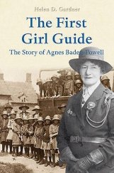 kniha The First Girl Guide The story of Agnes Baden-Powell, Amberley Publishing 2011
