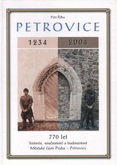 kniha Petrovice 770 let : historie, současnost a budoucnost Městské části Praha-Petrovice : [1234-2004], Městská část Praha-Petrovice 2006