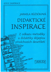 kniha Didaktické inspirace z odkazu metodiky a didaktiky dějepisu předchozích desetiletí, Asociace učitelů dějepisu ČR 1997