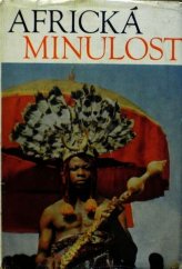 kniha Africká minulost kroniky od dávnověku po moderní dobu, Orbis 1972