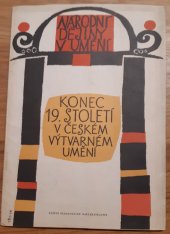 kniha Konec 19. století v českém výtvarném umění učeb. pomůcka pro vyučování dějepisu na zákl. devítiletých školách, stř. všeobec. vzdělávacích školách a stř. osv. školách, SPN 1965