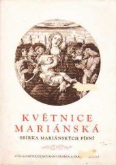 kniha Květnice mariánská Sbírka mariánských písní lidových ku poctě Panny Marie: blahoslavené Rodičky Boží a Královny nebes, Cyrillo-Methodějská knihtiskárna 1946