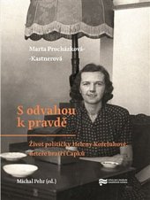 kniha S odvahou k pravdě Život političky Heleny Koželuhové, neteře bratří Čapků, Ústav pro studium totalitních režimů 2019