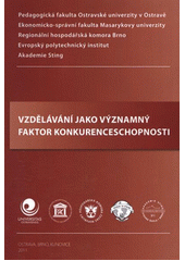 kniha Vzdělávání jako významný faktor konkurenceschopnosti sborník z mezinárodní konference konané dne 4.11.2011 v Brně, Ostravská univerzita, Pedagogická fakulta 2011