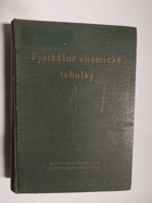 kniha Fysikálně chemické tabulky 1. část určeno pro chemiky v provozu a ve výzkumu ... pro stud. chemie., SNTL 1953