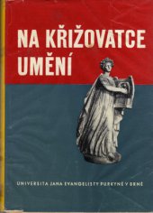 kniha Na křižovatce umění sborník k poctě šedesátin prof. dr. Artura Závodského, DrSc., Univerzita Jana Evangelisty Purkyně 1973