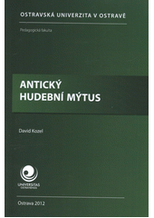 kniha Antický hudební mýtus, Ostravská univerzita, Pedagogická fakulta 2012