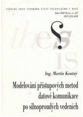 kniha Modelování přístupových metod datové komunikace po silnoproudých vedeních = Modeling of medium access methods of power line communication : zkrácená verze Ph.D. Thesis, Vysoké učení technické v Brně 2012