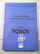 kniha Robot 82 1. sekce, - Uplatnění robotu a manipulátorů ve svařování jako 4. celostátní konference se zahraniční účastí - Kongres : Sborník přednášek : Brno 18. února 1982., Český ústřední výbor komitétu svařování ČSVTS 1982