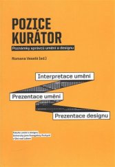 kniha Pozice kurátor Poznámky správců umění a designu - Interpretace umění. Prezentace umění. Prezentace designu., Univerzita Jana Evangelisty Purkyně, Fakulta umění a designu 2017