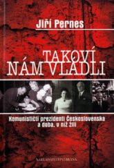 kniha Takoví nám vládli komunističtí prezidenti Československa a doba, v níž žili, Brána 2010