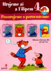 kniha Hrajeme si s Filipem 4, - Pozorujeme a porovnáváme - zábavná cvičení pro děti od 4 do 7 let., Portál 2004