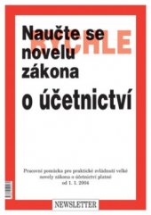 kniha Naučte se rychle novelu zákona o účetnictví pracovní pomůcka pro praktické zvládnutí velké novely zákona o účetnictví platné od 1.1.2004, Newsletter 2004