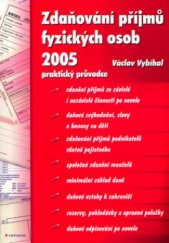 kniha Zdaňování příjmů fyzických osob 2005 praktický průvodce : [Zdanění příjmů ze závislé i nezávislé činnosti po novele : Daňová zvýhodnění, slevy a bonusy na děti : Zdaňování příjmů podnikatelů včetně pojistného ...], Grada 2005