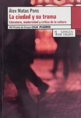 kniha La ciudad y su trama Literatura, modernidad y crítica de la cultura, Lengua de Trapo 2010