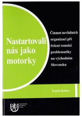 kniha Nastartovali nás jako motorky činnost nevládních organizací při řešení romské problematiky na východním Slovensku, Západočeská univerzita v Plzni 2009