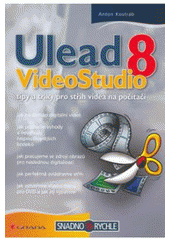 kniha Ulead VideoStudio 8 tipy a triky pro střih videa na počítači, Grada 2007