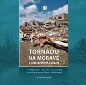 kniha Tornádo na Moravě očima přímých svědků 24. června 2021, čas 19:10-19:45 hodin, nejdelších 35 minut v životě jižní Moravy, Creative Business Studio 2022