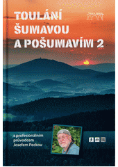 kniha Toulání Šumavou a Pošumavím 2.  s profesionálním průvodcem Josefem Peckou, Starý most 2021