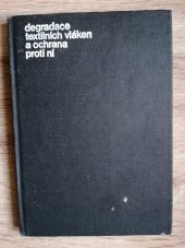 kniha Degradace textilních vláken a ochrana proti ní Určeno [také] stud. odb. textilních škol, SNTL 1976