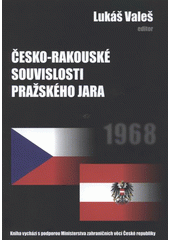 kniha Česko-rakouské souvislosti Pražského jara = Tschechisch-österreichische Zusammenhänge des Prager Frühlings, Pro Ústav pro soudobé dějiny Akademie věd ČR vydal AgAkcent 2008