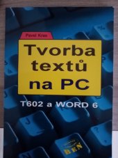 kniha Tvorba textů na PC T602 a WORD 6, BEN - technická literatura 1996