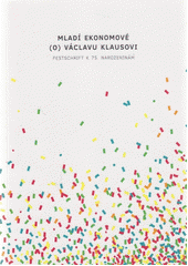 kniha Mladí ekonomové (o) Václavu Klausovi Festschrift k 75. narozeninám, Institut Václava Klause 2016