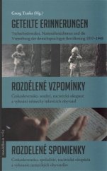 kniha Geteilte Erinnerungen / Rozdělené vzpomínky / Rozdelené spomienky Československo, soužití, nacistická okupace a vyhnání německy mluvících obyvatel, Mandelbaum Verlag 2017